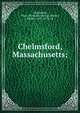 Chelmsford, Massachusetts;, Chelmsford, Mass. [from old catalog],Waters, Wilson, 1855-1933, ed 