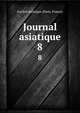 Journal asiatique. 8, Soci?t? asiatique (Paris, France) 