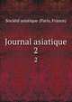 Journal asiatique. 2, Soci?t? asiatique (Paris, France) 