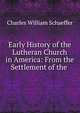 Early History of the Lutheran Church in America: From the Settlement of the ., Charles William Schaeffer 