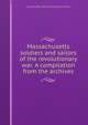 Massachusetts soldiers and sailors of the revolutionary war. A compilation from the archives, Massachusetts. Office of the Secretary of State 