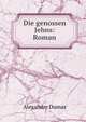Die genossen Jehns: Roman, Alexandre Dumas 
