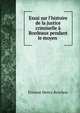 Essai sur l'histoire de la justice criminelle ? Bordeaux pendant le moyen ., Etienne Henry Brochon 