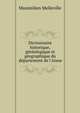 Dictionnaire historique, g?n?alogique et g?ographique du d?partement de l'Aisne, Maximilien Melleville 