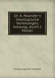 Dr. A. Neander's theologische Vorlesungen, herausg. durch J. M?ller, Johann August W . Neander 