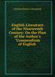 English Literature of the Nineteenth Century: On the Plan of the Author's "Compendium of English ., Charles Dexter Cleveland 