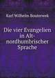 Die vier Evangelien in Alt-nordhumbrischer Sprache, Karl Wilhelm Bouterwek 