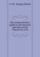 The young scholar's guide to the festivals and fasts of the Church, by A.M., A. M, Young scholar 