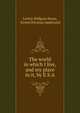 The world in which I live, and my place in it, by E.S.A., Letitia Willgoss Stone, Ernest Silvanus Appleyard 