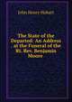 The State of the Departed: An Address . at the Funeral of the Rt. Rev. Benjamin Moore ., Hobart, John Henry 