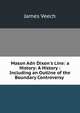 Mason Adn Dixon's Line: a History: A History : Including an Outline of the Boundary Controversy ., James Veech 