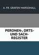 PERONEN-, ORTS- UND SACH-REGISTER, A. FR. GRAFEN MARSOHALL 