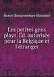 Les petites gens plays. ?d. autoris?e pour la Belgique et l'?tranger, Henry Bonaventure Monnier 
