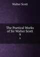 The Poetical Works of Sir Walter Scott. 9, Scott Walter 