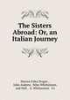 The Sisters Abroad: Or, an Italian Journey., Warren Fales Draper , John Andrew, Niles Whittemore, and Hall , A. Whittemore &amp; Co 