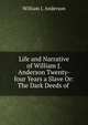 Life and Narrative of William J. Anderson Twenty-four Years a Slave Or: The Dark Deeds of ., William J. Anderson 