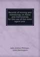Records of mining and metallurgy; or, Facts and memoranda for the use of the mine agent and ., John Arthur Phillips , John Darlington 
