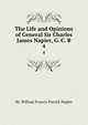 The Life and Opinions of General Sir Charles James Napier, G. C. B.. 4, Sir William Francis Patrick Napier 