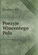 Poezyje Wincentego Pola, Wincenty Pol 