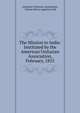 The Mission to India: Instituted by the American Unitarian Association, February, 1855, American Unitarian Association, Charles Henry Appleton Dall 