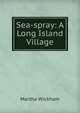 Sea-spray: A Long Island Village, Martha Wickham 