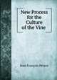 New Process for the Culture of the Vine ., Jean Francois Persoz 