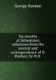 Six months at Sebastopol, selections from the journal and correspondence of G. Ranken, by W.B ., George Ranken 