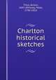 Charlton historical sketches, Titus, Anson, 1847-,Whitney, Peter, 1744-1816 