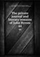 The private journal and literary remains of John Byrom. 44, Byrom, John, 1692-1763,Parkinson, Richard, 1797-1858 ed,Raines, F. R. (Francis Robert), 1805-1878 ed 