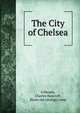 The City of Chelsea, Gillespie, Charles Bancroft, [from old catalog] comp 