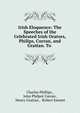 Irish Eloquence: The Speeches of the Celebrated Irish Orators, Philips, Curran, and Grattan. To ., Charles Phillips , John Philpot Curran , Henry Grattan , Robert Emmet 