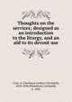 Thoughts on the services; designed as an introduction to the liturgy, and an aid to its devout use, Coxe, A. Cleveland (Arthur Cleveland), 1818-1896,Whitehead, Cortlandt, b. 1842 