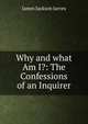 Why and what Am I?: The Confessions of an Inquirer, James Jackson Jarves 