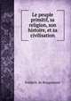 Le peuple primitif, sa religion, son histoire, et sa civilisation, Frederic de Rougemont 