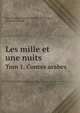 Les mille et une nuits. Tom 1. Contes arabes, Jean Jacques Antoine Caussin de Perceval,Antoine Galland 