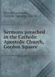 Sermons preached in the Catholic Apostolic Church, Gordon Square, Nicholas Armstrong , Catholic Apostolic Church 