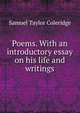 Poems. With an introductory essay on his life and writings, Samuel Taylor Coleridge 