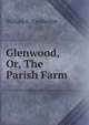 Glenwood, Or, The Parish Farm, William G. Cambridge 