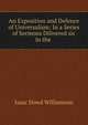 An Exposition and Defence of Universalism: In a Series of Sermons Dilivered sic in the ., Isaac Dowd Williamson 