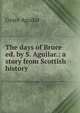 The days of Bruce ed. by S. Aguilar.: a story from Scottish history, Grace Aguilar 