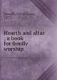 Hearth and altar ; a book for family worship, Joseph, Oscar Loos, 1873- 