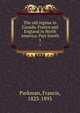 The old rgime in Canada. France and England in North America. Part fourth. 1, Parkman, Francis, 1823-1893 