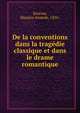 De la conventions dans la tragedie classique et dans le drame romantique, Souriau, Maurice Anatole, 1856- 