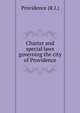Charter and special laws governing the city of Providence, Providence (R.I.) 
