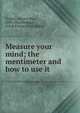 Measure your mind; the mentimeter and how to use it, Trabue, Marion Rex, 1890-,Stockbridge, Frank Parker, joint author 