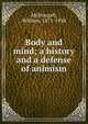 Body and mind; a history and a defense of animism, McDougall, William, 1871-1938 