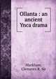 Ollanta : an ancient Ynca drama, Markham, Clements R. Sir 