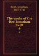 The works of the Rev. Jonathan Swift. 6, Swift, Jonathan, 1667-1745 