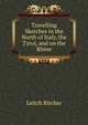 Travelling Sketches in the North of Italy, the Tyrol, and on the Rhine, Leitch Ritchie 