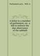 A letter to a member of parliament, on . a bill to enforce the due observance of the sabbath, Parliament acts , Will. iv 